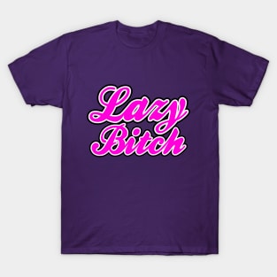 Lazy Bitch Hot Pink T-Shirt